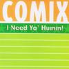 I Need Ya Humm Frequency Edit - Comix