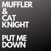 Put Me Down - Muffler&Cat Knight