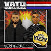 Two Two Riddim (Explicit) - Vato Gonzalez&Yizzy