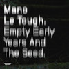 Empty Early Years and the Seed - Mano Le Tough