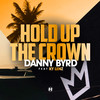 Hold Up The Crown - Danny Byrd&Ky Lenz