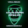 Calm Down (Tik Tok Sped Up) (Remix) - Green Neon DJ