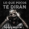 Lo Que Pocos Te Dirán - El Piro&Brolly Mc