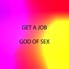 Get a Job (Explicit) - God of Sex