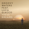 These Dreams - Groovy Waters&Luca Giacco&Bernie Taupin&Martin Page