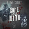 Gone With The Wind (Explicit) - Gibby Stites&UBI