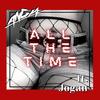 All The Time(feat. Jogan) (Explicit) - Angia&JOGAN