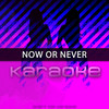 Now Or Never(Karaoke) (伴奏) - Chart Topping Karaoke