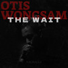 The Wait (Explicit) - Otis Wongsam
