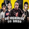 Os Meninos do Urso (Explicit) - Danilo Perverso&MC Júnior Novamente&Mc Bruxo da VR&Mc Rf