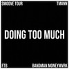 Doing Too Much (Explicit) - Smoove Tour&Tmann&FTB&Bandman MoneyMvrk