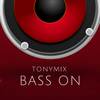 Bass On - TonyMix