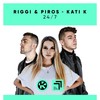 24/7 - Riggi & Piros&KATI K