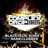 Destroyed (Original Mix) - BlackTeck&Sonix&Sasa Clubber