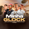 Minha Glock (Explicit) - MC CJ&MC Danone&Mc Vh Diniz&MC Gebê