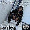 Slow It Down - Poppy Khan&Ree