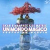Un Mondo Magico - Skar&Manfree&DJ Matrix&Marvin