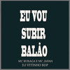 Eu Vou Subir Balão (Explicit) - MC Buraga&MC japah&DJ VITINHO BDP