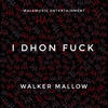 I Dhon Fuck (Explicit) - Walker Mallow