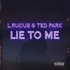 Lie to Me(feat. Ted Park) (Explicit) - L.Rucus&Ted Park