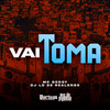Vai Toma (Explicit) - MC Godoy&DJ LD de Realengo&Carlos Alberto Feitoza de Oliveira
