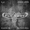Fly Away(Feat. Naython Nova Chris B & Judah Léon ) - LJ