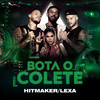 Bota O Colete - Hitmaker&Lexa