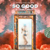 So Good - FVTM&Niklas Dee&g.el.u&Sarah Paige Aarons&Sammy Witte&Ashley Frangipane