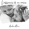 L'abbraccio Di Un Amico - Andrea Renzi
