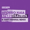 Afonso Maia - Stereosaurus (Matt Minimal Remix) - Afonso Maia