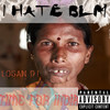 I HATE BLM / TIME FOR INDIA (Explicit) - Logan D&Jpro