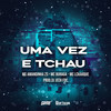 UMA Vez e Tchau (Explicit) - MC LCKaiique&Mc Amandinha Zs&Dj Jeeh Fdc&MC Buraga