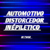 AUTOMOTIVO DISTORCEDOR INÉPILETICO (Explicit) - DJ TWOZ
