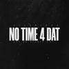 No Time 4 Dat (Explicit) - Lil2Piece