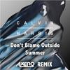 Don't Blame Outside Summer (Axero Remix) - Axero&Calvin Harris