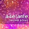Adelante (Soriani & Facchini Soulful Mix) - Havana Brown&Soriani
