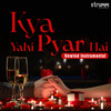 Kya Yahi Pyar Hai (Unwind Instrumental) - Ajay Singha&Shomu Seal&R. D. Burman