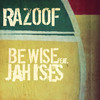 Be Wise - Razoof&Jah Ises