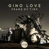 Frame Of Time (Original Mix) - Gino Love