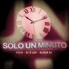 Solo Un Minuto - Felix&DJ D Lux&Alexio DJ