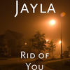 Rid of You - Jayla