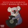 I Don't Wanna Be Alone (Original Mix) - Doublekick&Mouthy Raw