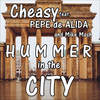 Hummer in the City - Cheasy&Pepe de Alida&Mike Mash