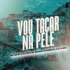 Vou Tacar na Pele (Explicit) - DJ FERRUJO DA SERRA&DJ TL MPC&Mc Cyclope&MC Marsha&MC GW