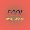 Fool Inarticulate - Kirol Tage