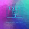 Used To It(feat. She is Jules) - Benji Reyes&She Is Jules