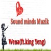 Wena - Sound minds Muzik&King Yeng