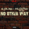 No Other Way(feat. Polyester the Saint) (Explicit) - GI Joe OMG&Polyester the Saint