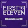 Scar Tissue - First To Eleven