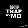 Trap No Mo (Explicit) - Lotto Savage